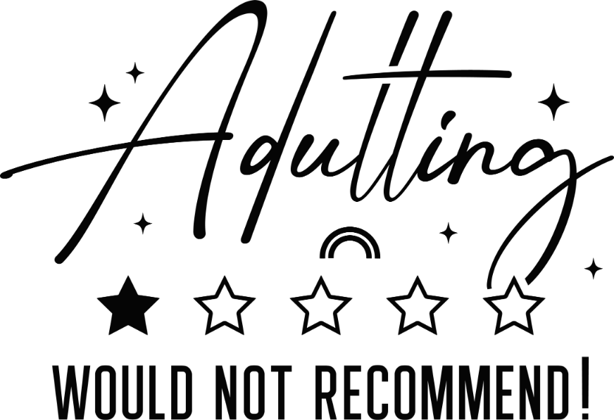 Sarcastic 26 Adulting would not recommend 1