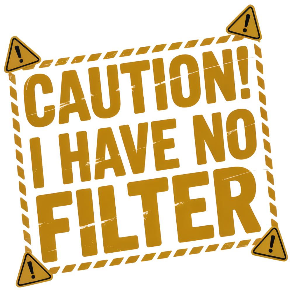 Sarcastic 253 CAUTION I HAVE NO FILTER