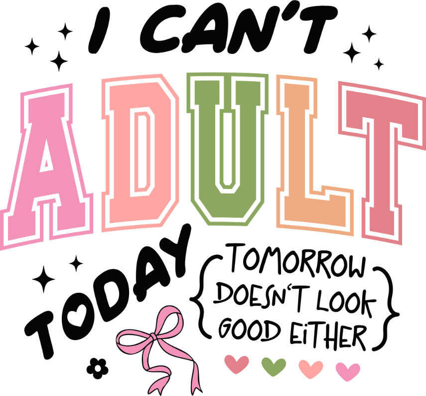 Sarcastic 230 I cant adult toiday tomorrow 1