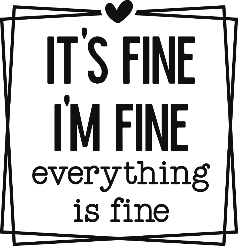 Sarcastic 240 It s fine I m fine everything is fine