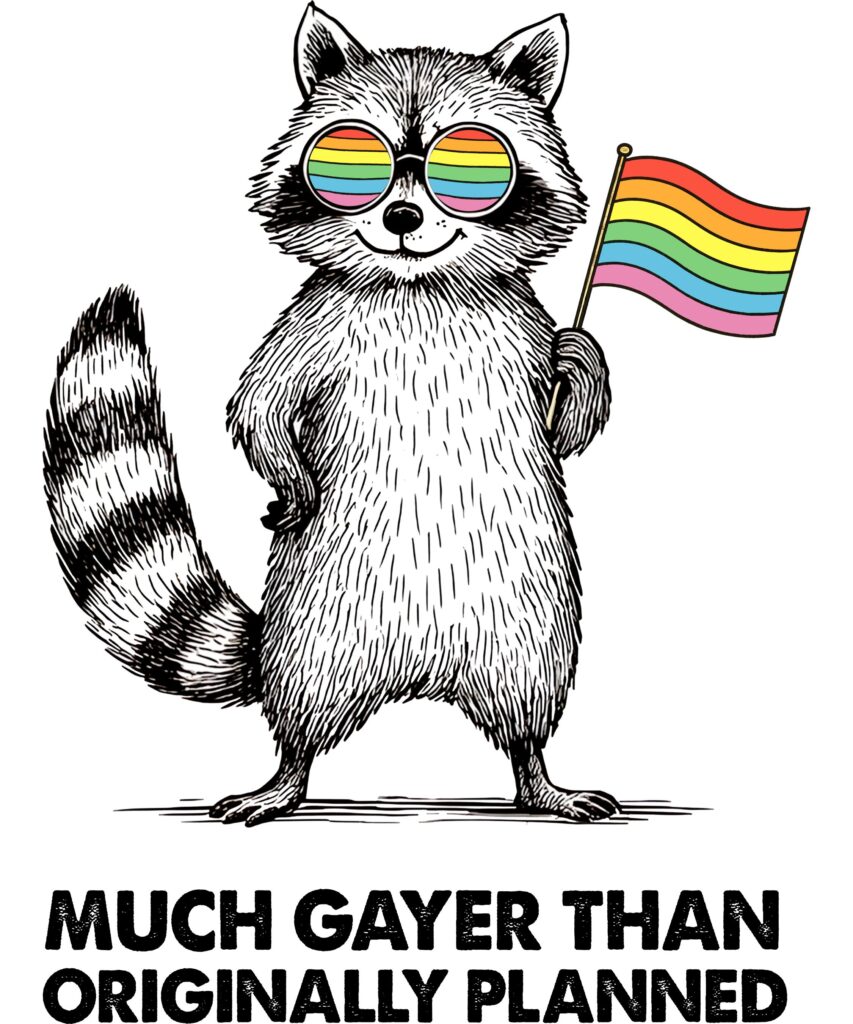 OR 06062025 Much Gayer Than Originally Planned Raccoon Pride Month LGBTQ