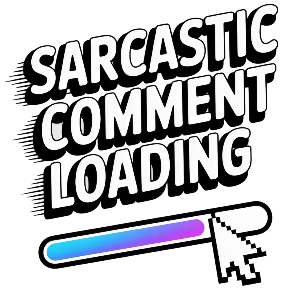 Sarcastic 269 SARCASTIC COMMENT LOADING