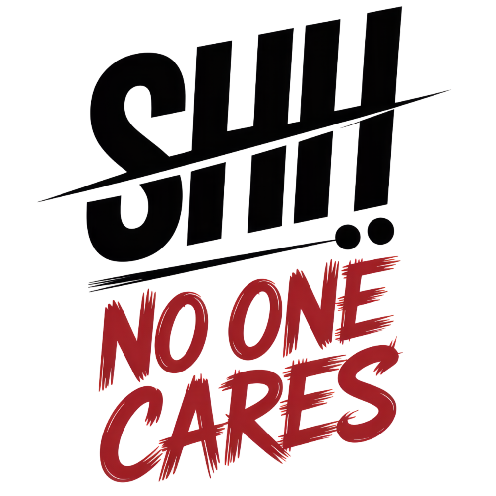 Sarcastic 270 SHH NO ONE CARES