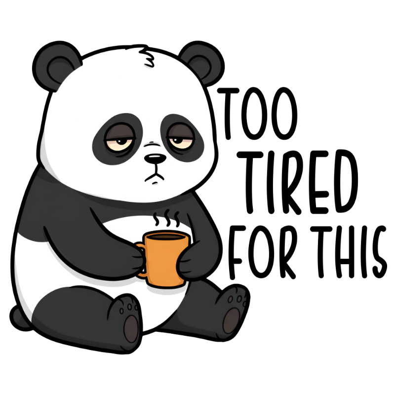 Sarcastic 102 Too Tired for This 1