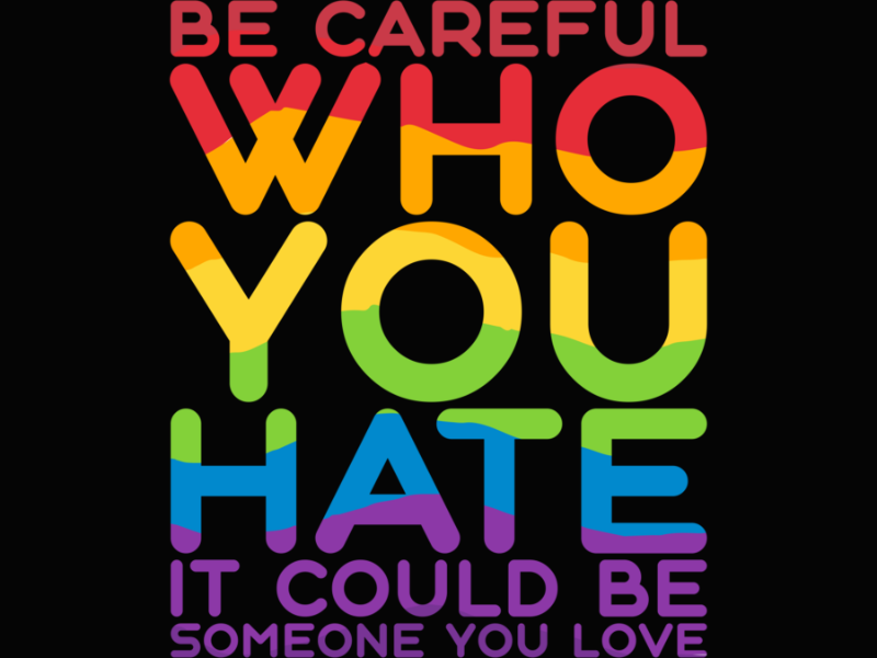 Pride 93 Be Careful Who You Hate It Could Be Someone You Love LGBT Long Sleeve T Shirt 1