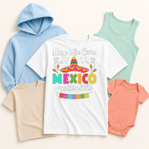 Here We Come Mexico 2026 Girls Trip Apparel Mockup Apparel mockup featuring Here We Come Mexico 2026 Girls Trip