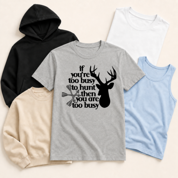 too-busy-to-hunt-shirt-tank-tee-sweatshirt-hoodie-mockup Too busy to hunt shirt tank tee sweatshirt hoodie mockup